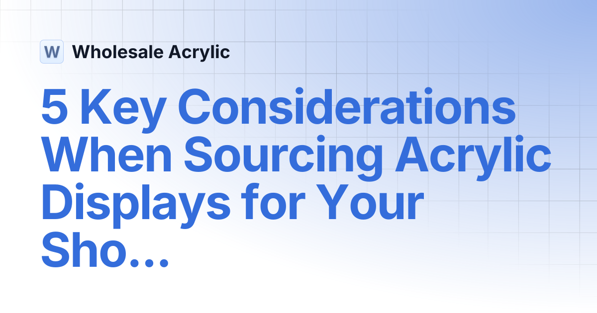 5 Key Considerations When Sourcing Acrylic Displays for Your Shop ...